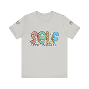 Self Love Matters Tee | Unisex Jersey Short Sleeve T-Shirt, Positive Affirmation Shirt, Self-Care Gift, Casual Wear, Everyday Comfort