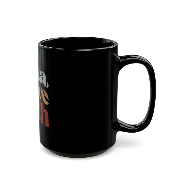 Black Mug (11oz, 15oz)-Gotta Have Faith