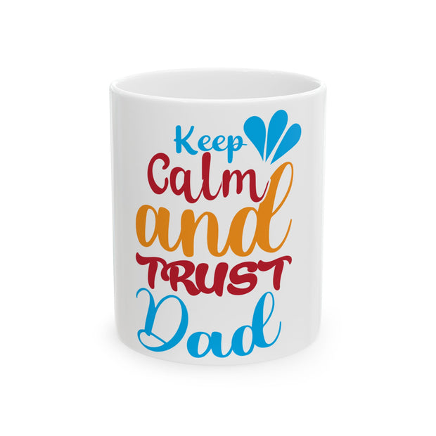 White Ceramic Mug, (11oz, 15oz)-Keep Calm and Trust Dad