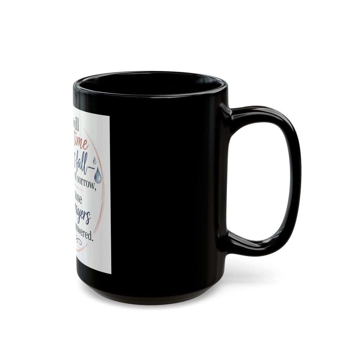 Inspirational Prayer Quote Mug — "There will come a time when tears fall…" (Black 11oz/15oz)