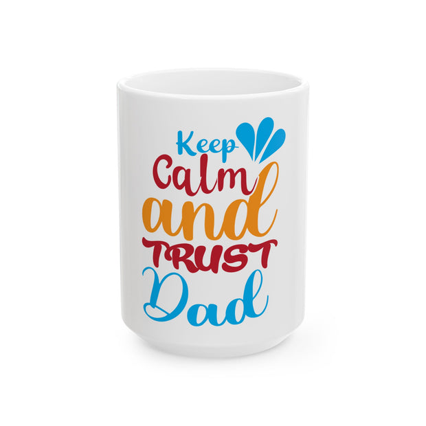 White Ceramic Mug, (11oz, 15oz)-Keep Calm and Trust Dad