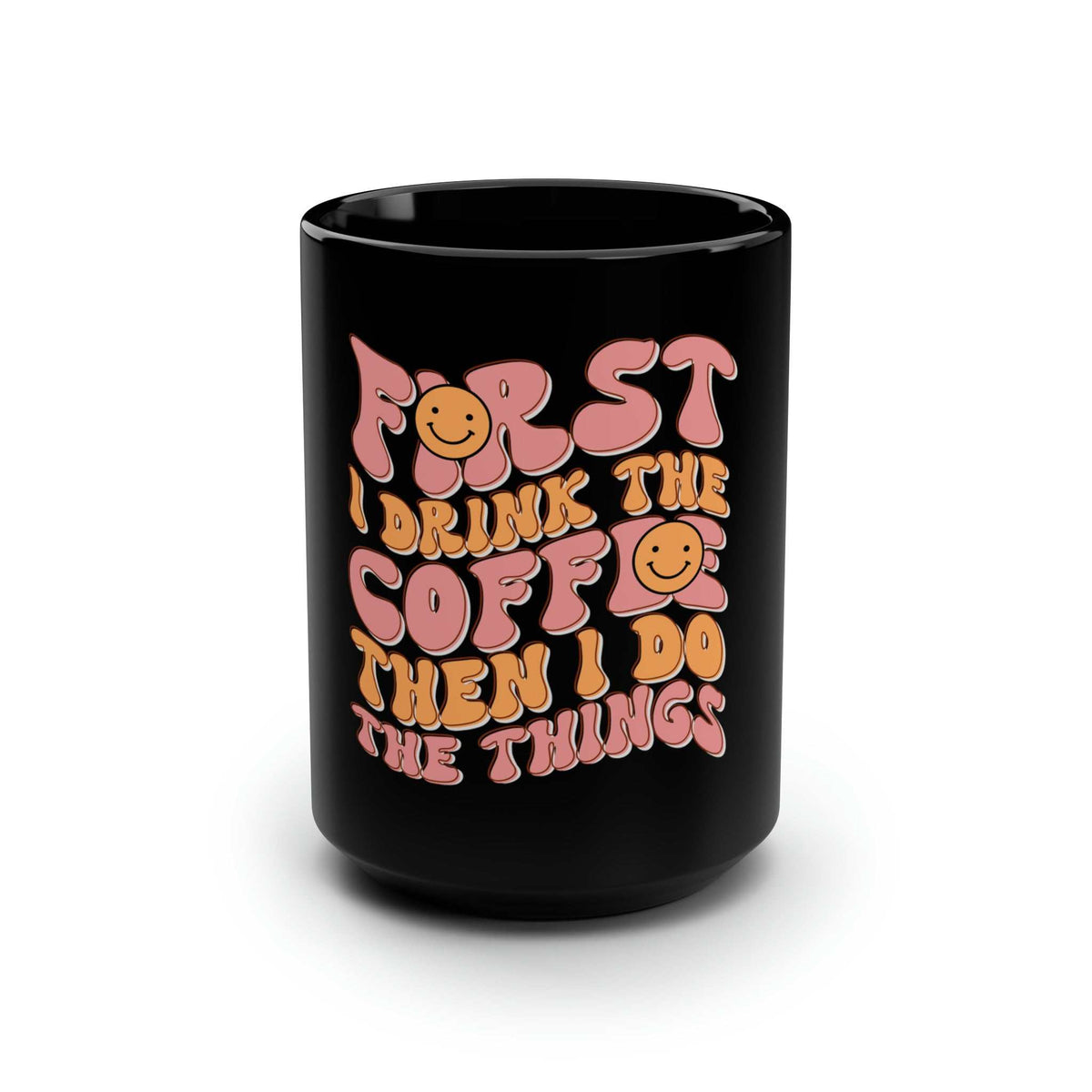These first, I drink the coffee, then I do the things black mugs come in one size – 15oz (0.44l) – plenty for morning caffeine boosts and hot cups of tea on a rainy day. They're easy to grip and feel sturdy thanks to the C-shaped handle. Add more personality by decorating them with your original designs. They'll be printed on the black ceramic material in picture-perfect quality with a glossy finish.