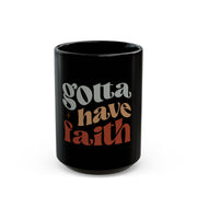 Black Mug (11oz, 15oz)-Gotta Have Faith