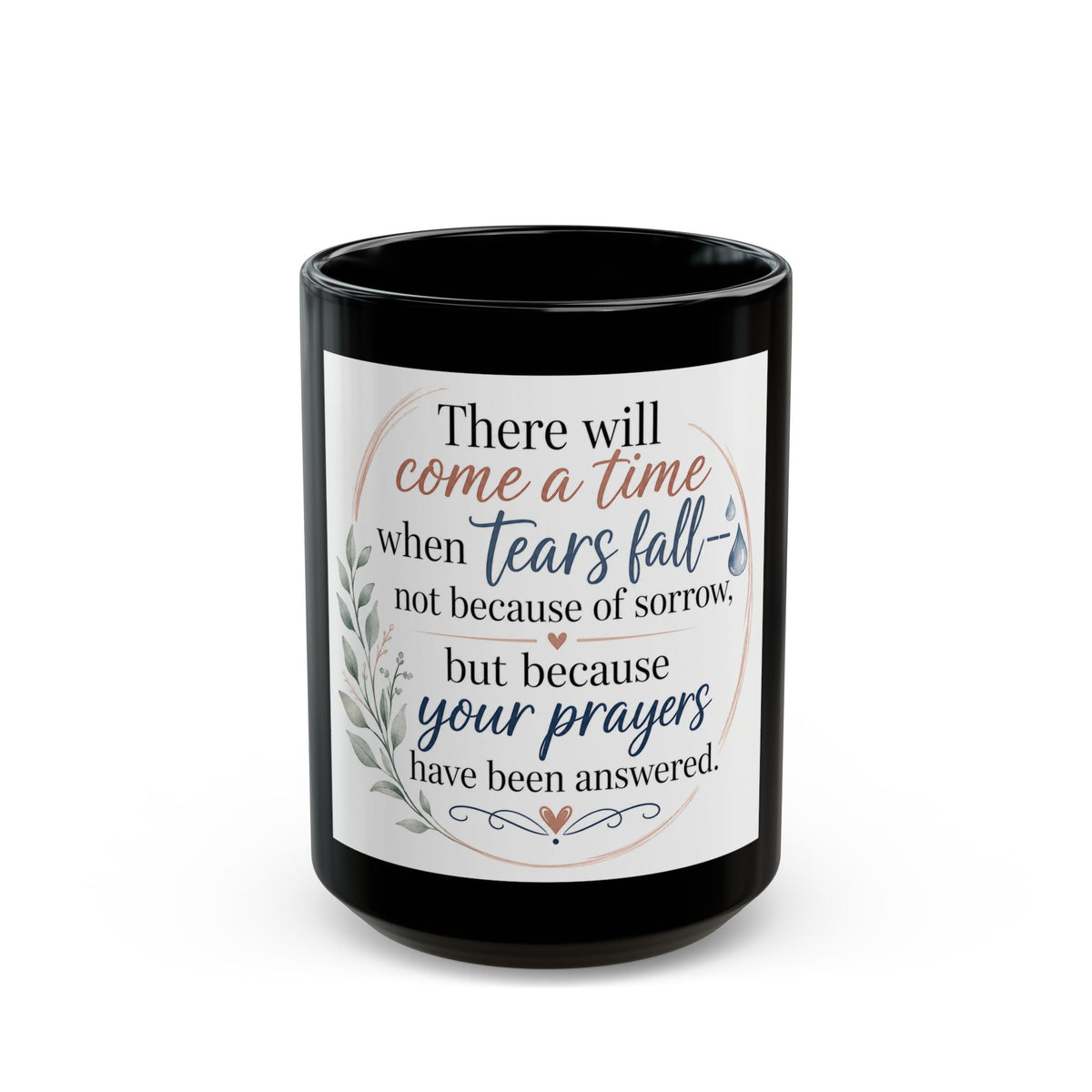 Inspirational Prayer Quote Mug — "There will come a time when tears fall…" (Black 11oz/15oz)