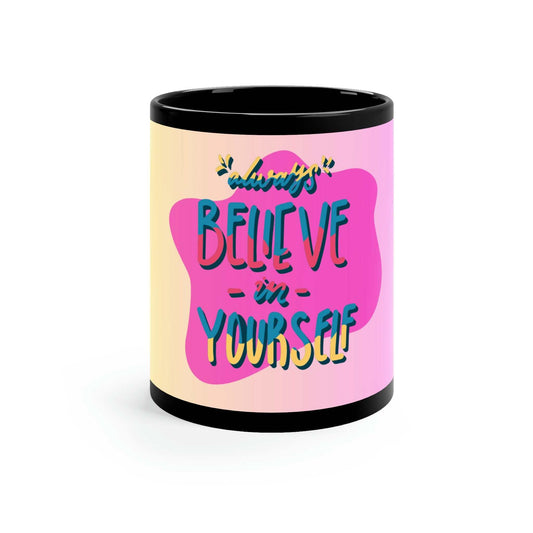 Always Believe in Yourself 11oz Black  Ceramic Mug