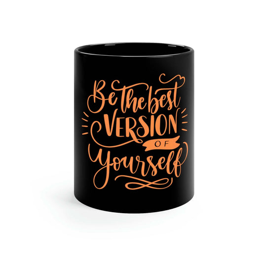 11oz black ceramic mug with "Be the Best Version of Yourself" orange typography design, microwave and dishwasher safe